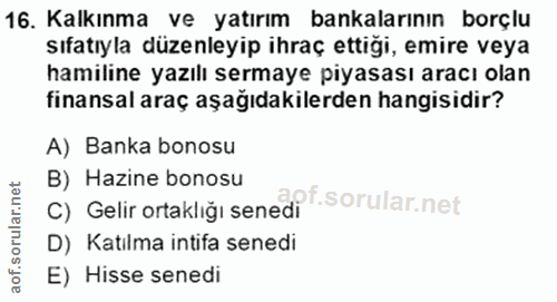 16. soru: Kalkınma ve yatırım bankalarının borçlu sıfatıyla düzenleyip ihraç ettiği, emire veya hamiline yazılı sermaye piyasas…