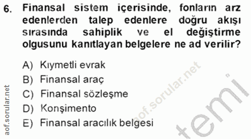 6. soru: Finansal sistem içerisinde, fonların arz edenlerden talep edenlere doğru akışı sırasında sahiplik ve el değiştirme ol…