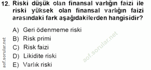 12. soru: Riski düşük olan finansal varlığın faizi ile riski yüksek olan finansal varlığın faizi arasındaki fark aşağıdakilerde…