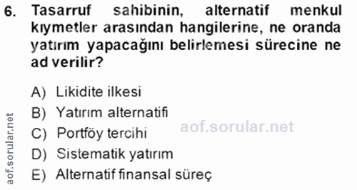 6. soru: Tasarruf sahibinin, alternatif menkul kıymetler arasından hangilerine, ne oranda yatırım yapacağını belirlemesi sürec…