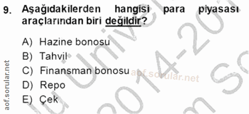 9. soru: Aşağıdakilerden hangisi para piyasası araçlarından biri değildir? A) Hazine bonosu B) Tahvil- C) Finansman bonosu a p…