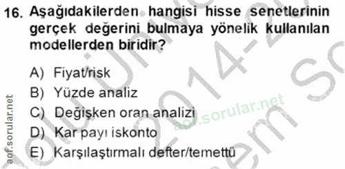 16. soru: Aşağıdakilerden. hangisi hisse senetlerinin gerçek değerini bulmaya yönelik kullanılan modellerden biridir? A) Fiyat/…