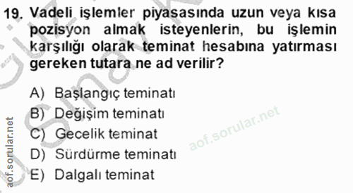 19. soru: Vadeli işlemler piyasasında uzun veya kısa pozisyon almak isteyenlerin, bu işlemin karşılığı olarak teminat hesabına…