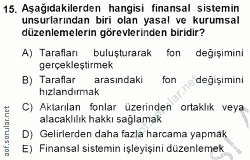 15. soru: Aşağıdakilerden hangisi finansal sistemin unsurlarından biri olan yasal ve kurumsal düzenlemelerin görevlerinden biri…