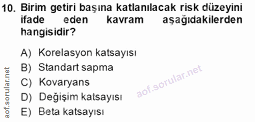 10. soru: Birim getiri başına katlanılacak risk düzeyini ifade eden kavram aşağıdakilerden hangisidir? A) Korelasyon katsayısı…