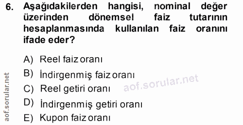 6. soru: Aşağıdakilerden hangisi, nominal değer üzerinden dönemsel faiz tutarının hesaplanmasında kullanılan faiz oranını ifad…