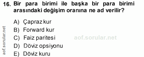 16. soru: Bir para birimi ile başka bir para birimi arasındaki değişim oranına ne ad verilir? A) Çaprazkur B) Forward kur C) Fa…