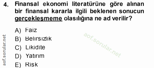 4. soru: Finansal ekonomi literatürüne göre alınan bir finansal kararla ilgili beklenen sonucun gerçeklesmeme olasılığına ne a…