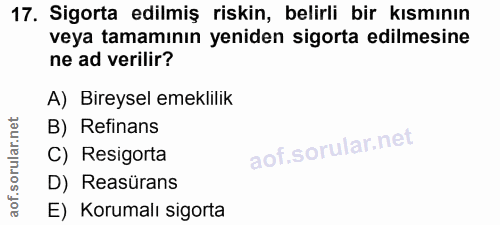 17. soru: Sigorta edilmiş riskin, belirli bir kısmının veya tamamının yeniden sigorta edilmesine ne ad verilir? A) Bireysel eme…