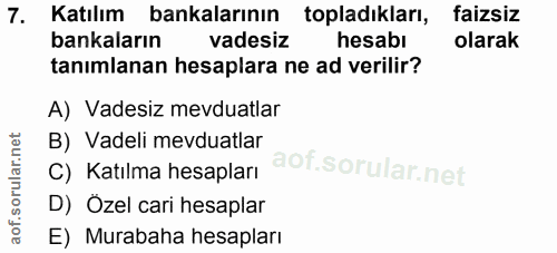 7. soru: Katılım bankalarının topladıkları, faizsiz bankaların vadesiz hesabı olarak tanımlanan hesaplara ne ad verilir? A) Va…