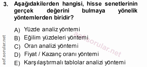 3. soru: Aşağıdakilerden hangisi, hisse senetlerinin gerçek değerini bulmaya yönelik yöntemlerden biridir? A) Yüzde analiz yön…