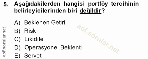 5. soru: Aşağıdakilerden hangisi portföy tercihinin belirleyicilerinden biri değildir? A) Beklenen Getiri B) Risk C) Likidite…