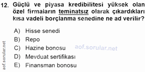 12. soru: Güçlü ve piyasa kredibilitesi yüksek olan özel firmaların teminatsız olarak çıkardıkları kısa vadeli borçlanma senedi…