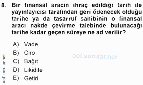 8. soru: Bir finansal aracın ihraç edildiği tarih ile yayınlayıcısı tarafından geri ödenecek olduğu tarihe ya da tasarruf sahi…