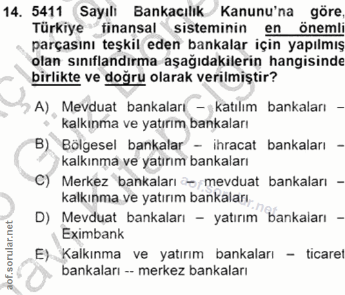 14. soru: 5411 Sayılı Bankacılık Kanunu'na göre Türkiye finansal sisteminin en önemli parçasını teşkil eden bankalar için yapıl…