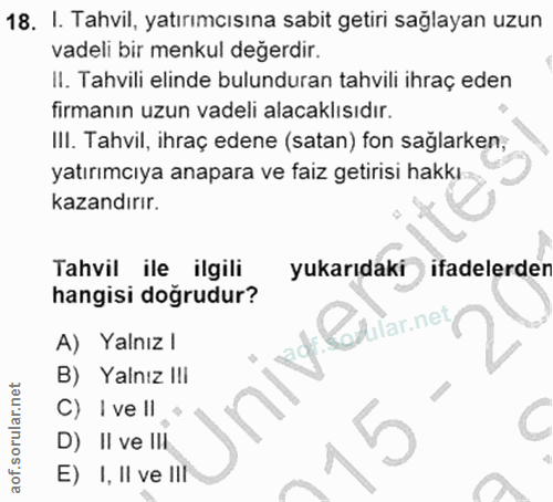 18. soru: I. Tahvil, yatırımcısına sabit getiri sağlayan uzun vadeli bir menkul değerdir. II. Tahvili elinde bulunduran tahvili…
