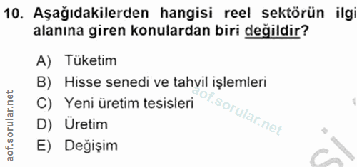 10. soru: Aşağıdakilerden hangisi reel sektörün ilgi alanına giren konulardan biri değildir? A) Tüketim B) Hisse senedi ve tahv…