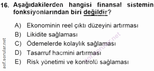 16. soru: Aşağıdakilerden hangisi finansal sistemin fonksiyonlarından biri değildir? A) Ekonominin reel çıktı düzeyini artırmas…
