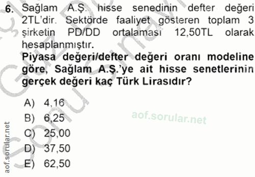 6. soru: Sağlam A.Ş. hisse senedinin defter değeri TL'dir. Sektörde faaliyet gösteren toplam 3 şirketin PD/DD ortalaması 12,50…
