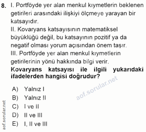 8. soru: I. Portföyde yer alan menkul kıymetlerin beklenen getirileri arasındaki ilişkiyi ölçmeye yarayan bir katsayıdır. II.…