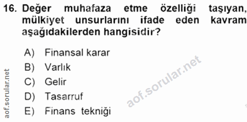 16. soru: Deger muhafaza etme özelliği taşıyan, mülkiyet unsurlarını ifade eden kavram aşağıdakilerden hangisidir? A) Finansal…