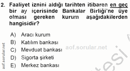 2. soru: Faaliyet iznini aldığı tarihten itibaren en geç bir ay içerisinde Bankalar Birliği'ne üye olması gereken kurum aşağıd…