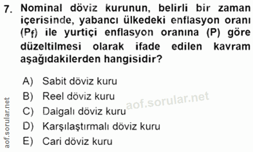 7. soru: Nominal döviz kurunun, belirli bir zaman içerisinde, yabancı ülkedeki enflasyon oranı (Pf) ile yurtiçi enflasyon oran…