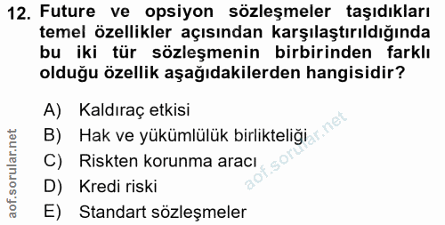 12. soru: Future ve opsiyon sözleşmeler taşıdıkları temel özellikler açısından karşılaştırıldığında bu iki tür sözleşmenin birb…