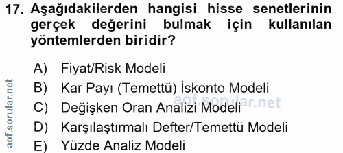 17. soru: Aşağıdakilerden hangisi hisse senetlerinin gerçek değerini bulmak için kullanılan yöntemlerden biridir? A) Fiyat/Risk…