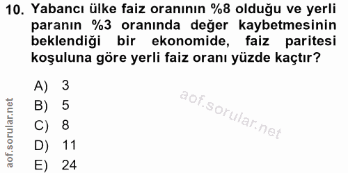 10. soru: Yabancı ülke faiz oranının %8 olduğu ve yerli paranın %3 oranında değer kaybetmesinin beklendiği bir ekonomide, faiz…