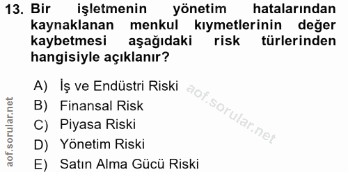 13. soru: Bir işletmenin yönetim hatalarından kaynaklanan menkul kıymetlerinin değer kaybetmesi aşağıdaki risk türlerinden hang…