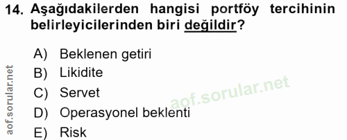 14. soru: Aşağıdakilerden hangisi portföy tercihinin belirleyicilerinden biri değildir? A) Beklenen getiri B) Likidite of. C) S…