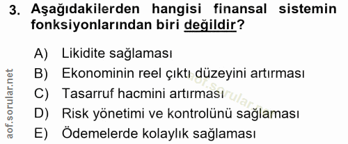 3. soru: Aşağıdakilerden hangisi finansal sistemin fonksiyonlarından biri değildir? A) Likidite sağlaması B) Ekonominin reel ç…