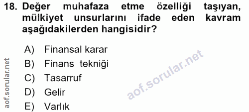 18. soru: Değer muhafaza etme özelliği taşıyan, mülkiyet unsurlarını ifade eden kavram aşağıdakilerden hangisidir? A) Finansal…