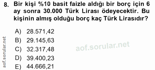 8. soru: Bir kışi %10 basit faizle aldığı bir borç için 6 ay sonra 30.000 Türk Lirası ödeyecektir. Bu kişinin almış olduğu bor…