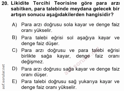 20. soru: Likidite Tercihi Teorisine göre para arzı sabitken, para talebinde meydana gelecek bir artışın sonucu aşağıdakilerden…