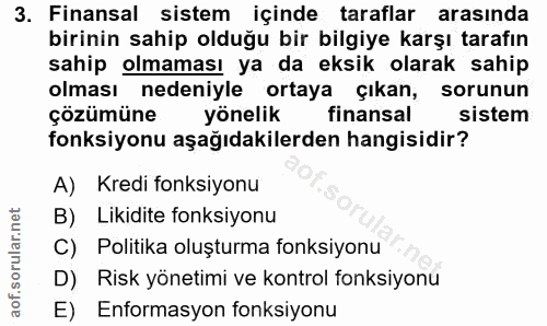 3. soru: Finansal sistem içinde taraflar arasında birinin sahip olduğu bir bilgiye karşı tarafın sahip olmaması ya da eksik ol…