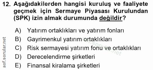 12. soru: Aşağıdakilerden hangisi kuruluş ve faaliyete geçmek için Sermaye Piyasası Kurulundan (SPK) izin almak durumunda değil…