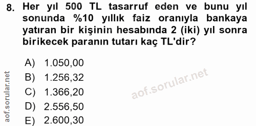 8. soru: Her yıl 500 TL tasarruf eden ve bunu yıl sonunda %10 yıllık faiz oranıyla bankaya yatıran bir kişinin hesabında 2 (ik…