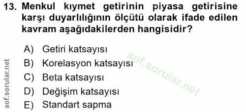 13. soru: Menkul kıymet getirinin piyasa getirisine karşı duyarlılığının ölçütü olarak ifade edilen kavram aşağıdakilerden hang…