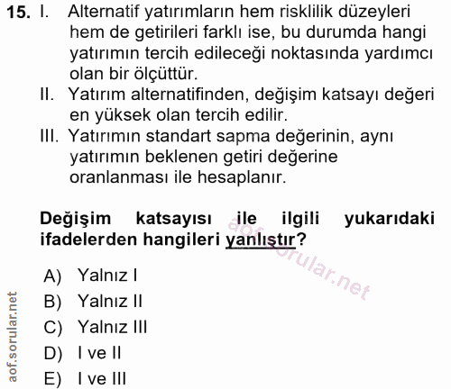 15. soru: l. Alternatif yatırımların hem risklilik düzeyleri hem de getirileri farklı ise, bu durumda hangi yatırımın tercih ed…