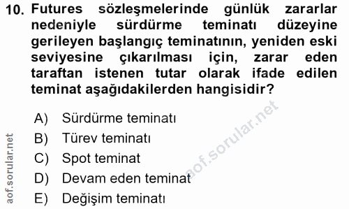 10. soru: Futures sözleşmelerinde günlük zararlar nedeniyle sürdürme teminati düzeyine gerileyen başlangıç teminatının, yeniden…