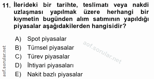 11. soru: İlerideki bir tarihte, teslimatı veya nakdi uzlaşması yapılmak üzere herhangi bir kıymetin bugünden alım satımının ya…