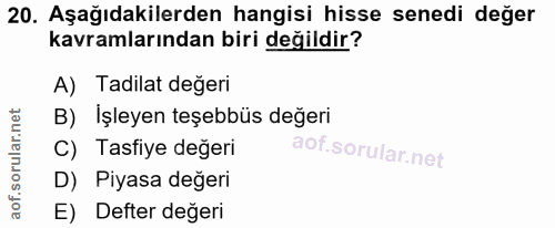 20. soru: Aşağıdakilerden hangisi hisse senedi değer kavramlarından biri değildir? A) Tadilat değeri B) Işleyen teşebbüs değeri…