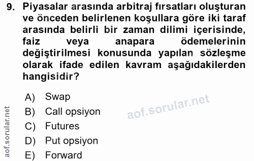 9. soru: Piyasalar arasında arbitraj fırsatları oluşturan ve önceden belirlenen koşullara göre iki taraf arasında belirli bir…
