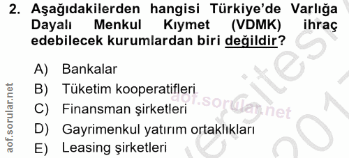 2. soru: Aşağıdakilerden hangisi Türkiye'de Varlığa Dayalı Menkul Kıymet (VDMK) ihraç edebilecek kurumlardan biri değildir? A)…