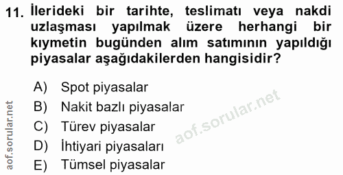 11. soru: Ilerideki bir tarihte, teslimatı veya nakdi uzlaşması yapılmak üzere herhangi bir kıymetin bugünden alım satımının ya…