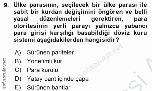 9. soru: Ulke parasının, seçilecek bir ülke parası ile sabit bir kurdan değişimini öngören ve belli yasal düzenlemeleri gerekt…