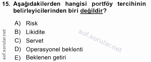 15. soru: Aşağıdakilerden hangisi portföy tercihinin belirleyicilerinden biri değildir? A) Risk B) Likidite C) Servet D) Operas…