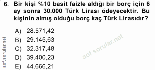 6. soru: Bir kişi %10 basit faizle aldığı bir borç için 6 ay sonra 30.000 Türk Lirası ödeyecektir. Bu kişinin almış olduğu bor…